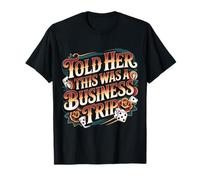 Told Her This Was A Business Trip - Camiseta