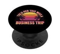 Told Her This Was A Business Trip - PopSockets PopGrip Adhesivo