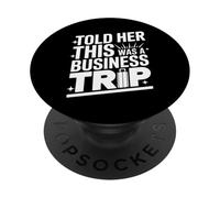 Told Her This Was A Business Trip Secret Vacation Joke - PopSockets PopGrip Adhesivo
