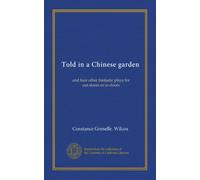Told in a Chinese garden: and four other fantastic plays for out-doors or in-doors