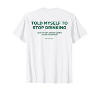 TOLD MYSELF TO STOP DRINKING. BUT I'M NOT GONNA LISTEN. Back Camiseta