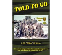 Told To Go: Reflections From Draft to Combat to Coming Home From Vietnam