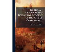 Toledo, an Historical and Descriptive Account of the "City of Generations;"
