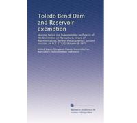 Toledo Bend Dam and Reservoir exemption: Hearing before the Subcommittee on Forests of the Committee on Agriculture, House of Representatives, ... session, on H.R. 15320, October 9, 1974