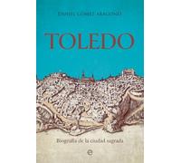 TOLEDO: Biografía de la ciudad sagrada (HISTORIA)