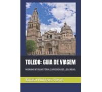 TOLEDO: GUIA DE VIAGEM: MONUMENTOS.HISTÓRIA.CURIOSIDADES.LEGENDAS.