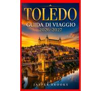 TOLEDO GUIDA DI VIAGGIO 2026-2027