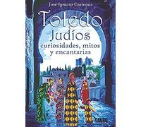 Toledo. Judios. Curiosidades, mitos y encantarías