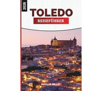 TOLEDO Reiseführer 2026: Historische Straßen, gotische Kathedralen und mittelalterliche Sehenswürdigkeiten in Spanien