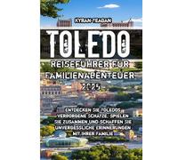 Toledo Reiseführer für Familienabenteuer 2025