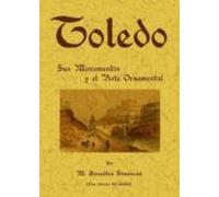 toledo: sus monumentos y el arte ornamental (ed. facsimil)