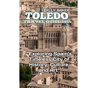 TOLEDO TRAVEL GUIDE 2025