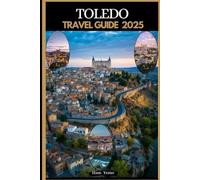 TOLEDO TRAVEL GUIDE 2025 (Travel guide To Your Destination in the world for All Ages)