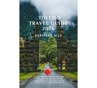 TOLEDO TRAVEL GUIDE 2026: A 5-7 Day Itinerary with Hidden Gems, Scenic Walks, Local Food Spots, and Cultural Escapes Through Historic Streets, Medieval Architecture, and Ti