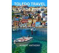 TOLEDO TRAVEL GUIDE 2026: A Journey Through Spain’s City of Three Cultures