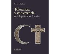 Tolerancia y convivencia: en la España de los Austrias (Historia. Serie mayor)
