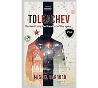 Tolkachev: Declassifying the Greatest of Spies