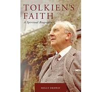 Tolkien's Faith: A Spiritual Biography