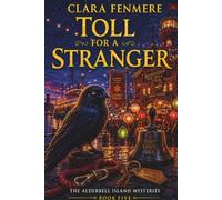 TOLL FOR A STRANGER: A Stranger Without a Name, a Locked Bell Tower, and a Secret Someone Killed to Keep (The Alderbell Island Mysteries)