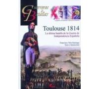 Toulouse 1814. La última batalla de la Guerra de Independencia Española (GUERREROS Y BATALLAS)