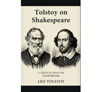 Tolstoy on Shakespeare: A CRITICAL ESSAY ON SHAKESPEARE