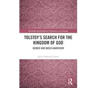 Tolstoy's Search for the Kingdom of God: Gender and Queer Anarchism (Routledge Interdisciplinary Perspectives on Literature)