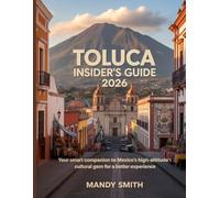 Toluca Insider’s Guide 2026: Your Smart Companion to Mexico’s High-Altitude Cultural Gem for a better experience
