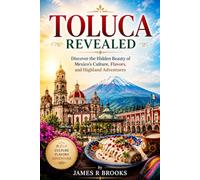TOLUCA REVEALED: Discover the Hidden Beauty of Mexico’s Culture, Flavors, and Highland Adventures