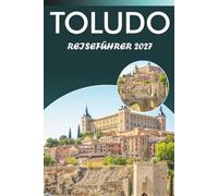 TOLUDO REISEFÜHRER 2026-2027: Old Town Walk, El Tránsito Synagoge, Kathedralensehenswürdigkeiten, ein Tagesausflug nach Aranjuez, Mirador del Valle und lokale Gastronomietipps