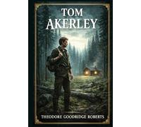 Tom Akerley: A war-scarred airman vanishes into the Canadian backwoods, where a hidden clearing, a stubborn old settler, and an unexpected bond turn flight into danger, love, and renewal