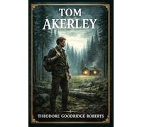 Tom Akerley: A war-scarred airman vanishes into the Canadian backwoods, where a hidden clearing, a stubborn old settler, and an unexpected bond turn flight into danger, love, and renewal