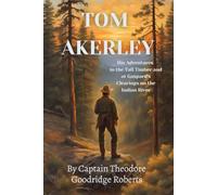 Tom Akerley: His Adventures in the Tall Timber and at Gaspard’s Clearing on the Indian River