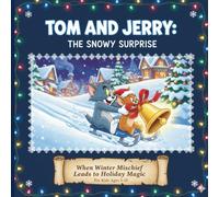 Tom and Jerry: The Snowy Surprise: When Winter Mischief Leads to Holiday Magic for Kids Ages 3-10 (Tom and Jerry: The Night Before Christmas Chase)