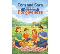 Tom and Sara Learn About Forgiveness: A Christian Children’s Book About Forgiveness, Faith, and God’s Love (Tom and Sara’s Big Lessons Series)