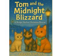 TOM AND THE MIDNIGHT BLIZZARD (Tom’s Tales - Stories of Feral Cats, Friendship, and Finding Home)