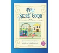 Tom and The Secret Color: A Dream Story Told for Creatives Who Have Lost Their Way Illustrated with the 1924 Art of Tom Seidmann-Freud, Reimagined and ... Isber McMillan (The Lost Art Book Series™)