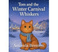 Tom and the Winter Carnival Whiskers (Tom’s Tales - Stories of Feral Cats, Friendship, and Finding Home)