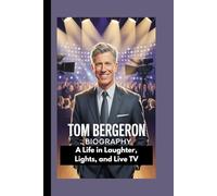 TOM BERGERON BIOGRAPHY: A Life In Laughter, Light and Live TV