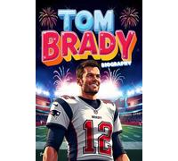 Tom Brady Biography for Kids: A Colorful Illustrated Biography Book for Children