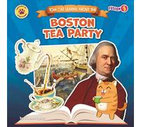 Tom Cat Learns about the Boston Tea Party (History Is Paw-Some!)
