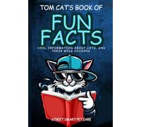 Tom Cat's Book of Fun Facts: Cool information about cats and their wild cousins (Street Smart Fun Facts about Animals)
