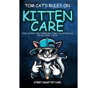 Tom Cat's Rules on Kitten Care: The scoop on turning fluffballs into cool cats (Street Smart Pet Care)