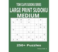 Tom Clays Sudoku Series - Medium Edition: Large Print Sudoku Puzzle Book for Adults and Seniors - 250+ Medium-Level Puzzles with Solutions