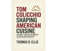 Tom Colicchio: Shaping American Cuisine: A Journey Through Restaurants, Television, and Food Policy