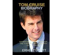 Tom Cruise biography: Skyrocketing to Stardom: The Unstoppable Journey of a legend.