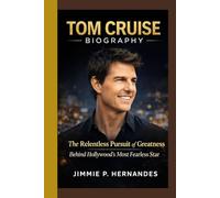 Tom Cruise Biography: The Relentless Pursuit of Greatness Behind Hollywood’s Most Fearless Star