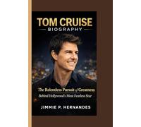 Tom Cruise Biography: The Relentless Pursuit of Greatness Behind Hollywood’s Most Fearless Star