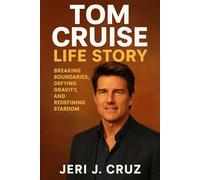 Tom Cruise Life Story: Breaking Boundaries, Defying Gravity, and Redefining Stardom