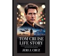 Tom Cruise Life Story: Breaking Boundaries, Defying Gravity, and Redefining Stardom