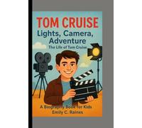 TOM CRUISE: Lights, Camera, Adventure- The Life of Tom Cruise A Biography Book for Kids